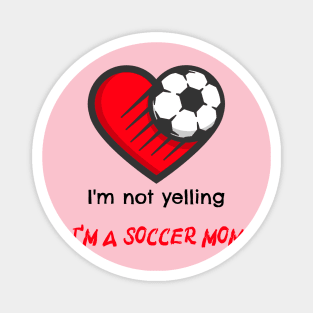 I'm not yelling, I'm a soccer mom Magnet